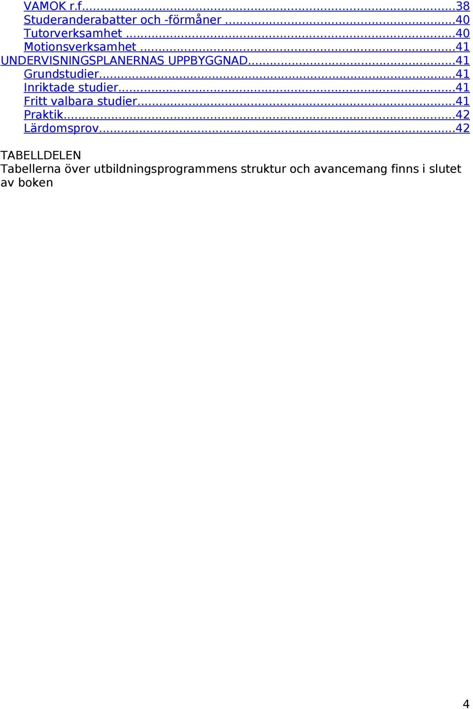 ..41 Inriktade studier...41 Fritt valbara studier...41 Praktik...42 Lärdomsprov.