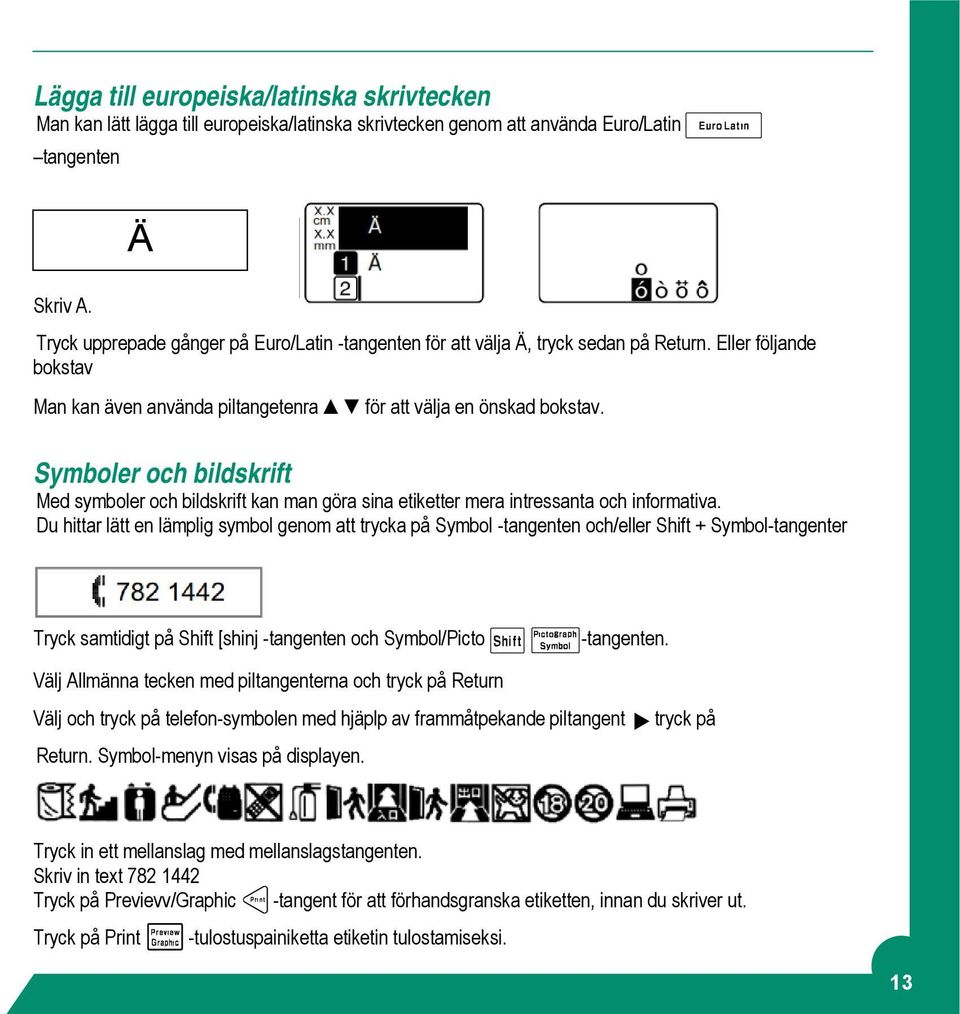 Symboler och bildskrift Med symboler och bildskrift kan man göra sina etiketter mera intressanta och informativa.