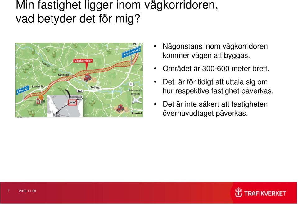 Området är 300-600 meter brett.