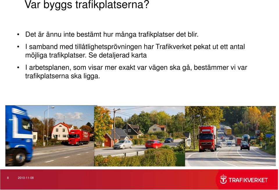 I samband med tillåtlighetsprövningen har Trafikverket pekat ut ett antal