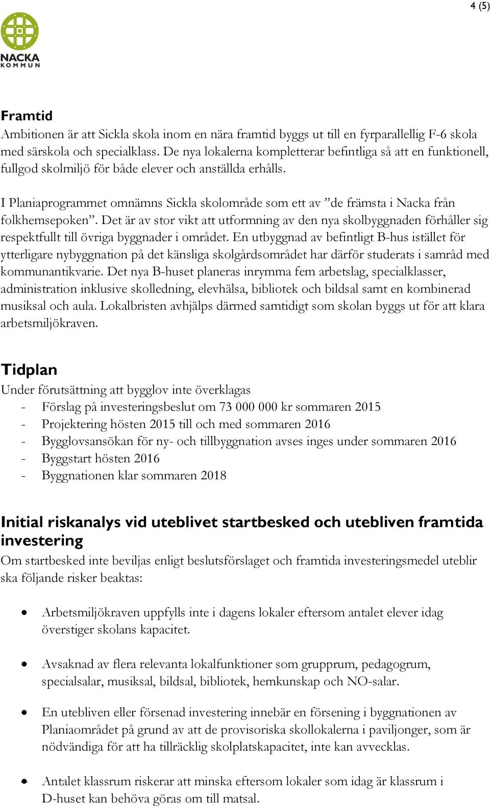 I Planiaprogrammet omnämns Sickla skolområde som ett av de främsta i Nacka från folkhemsepoken.