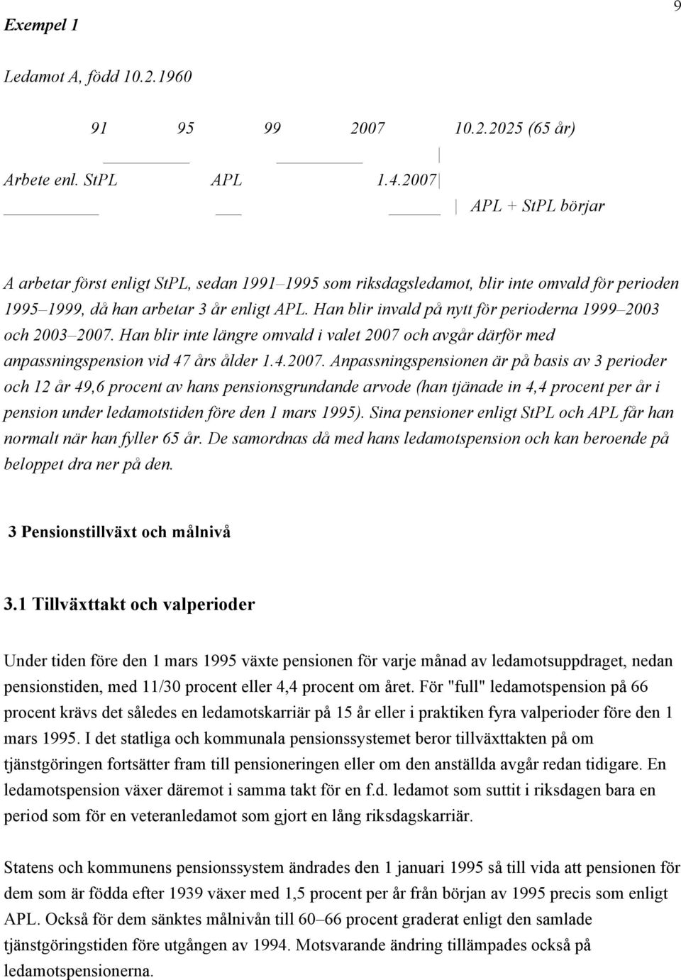 Han blir invald på nytt för perioderna 1999 2003 och 2003 2007.