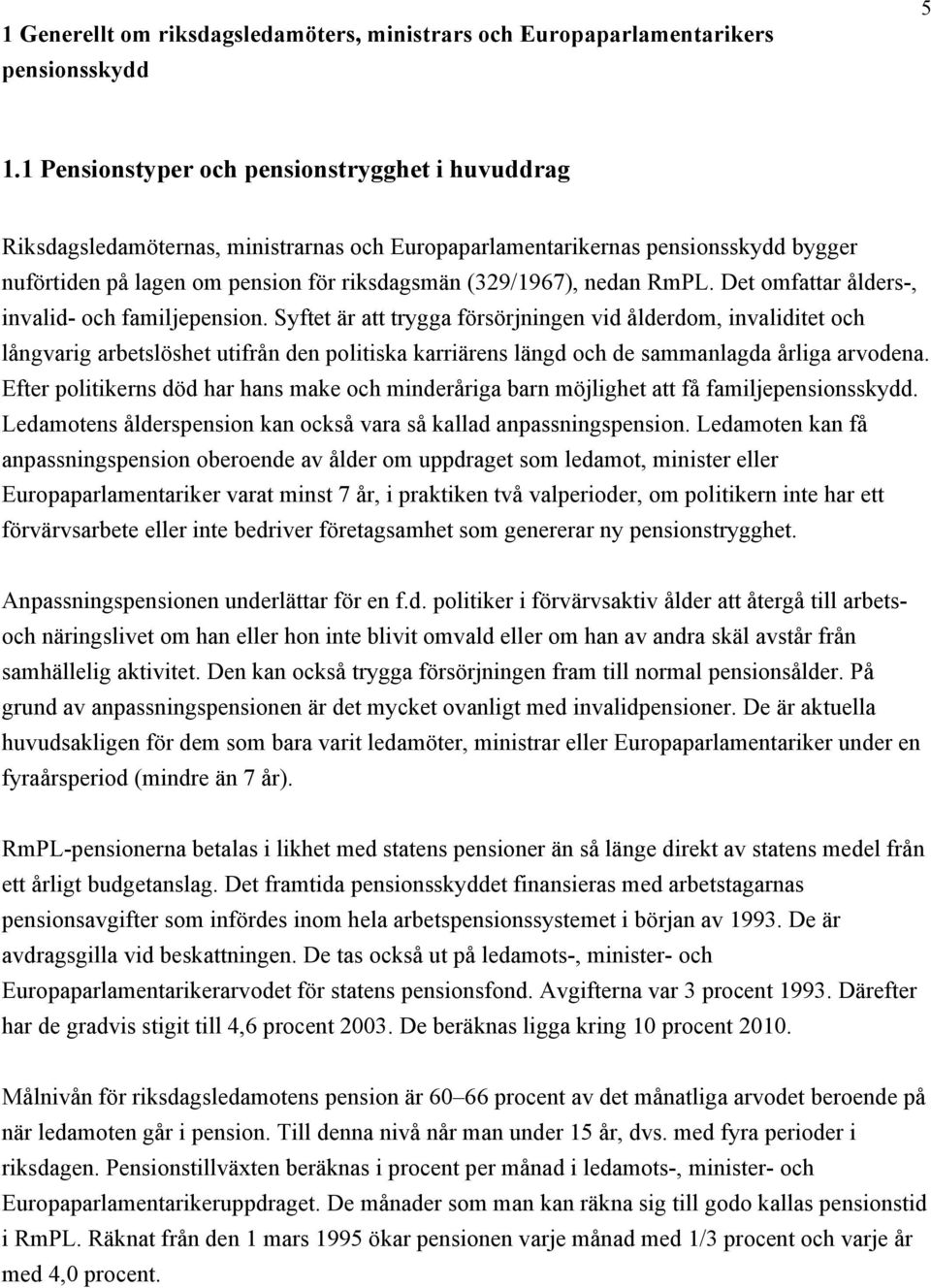 RmPL. Det omfattar ålders-, invalid- och familjepension.