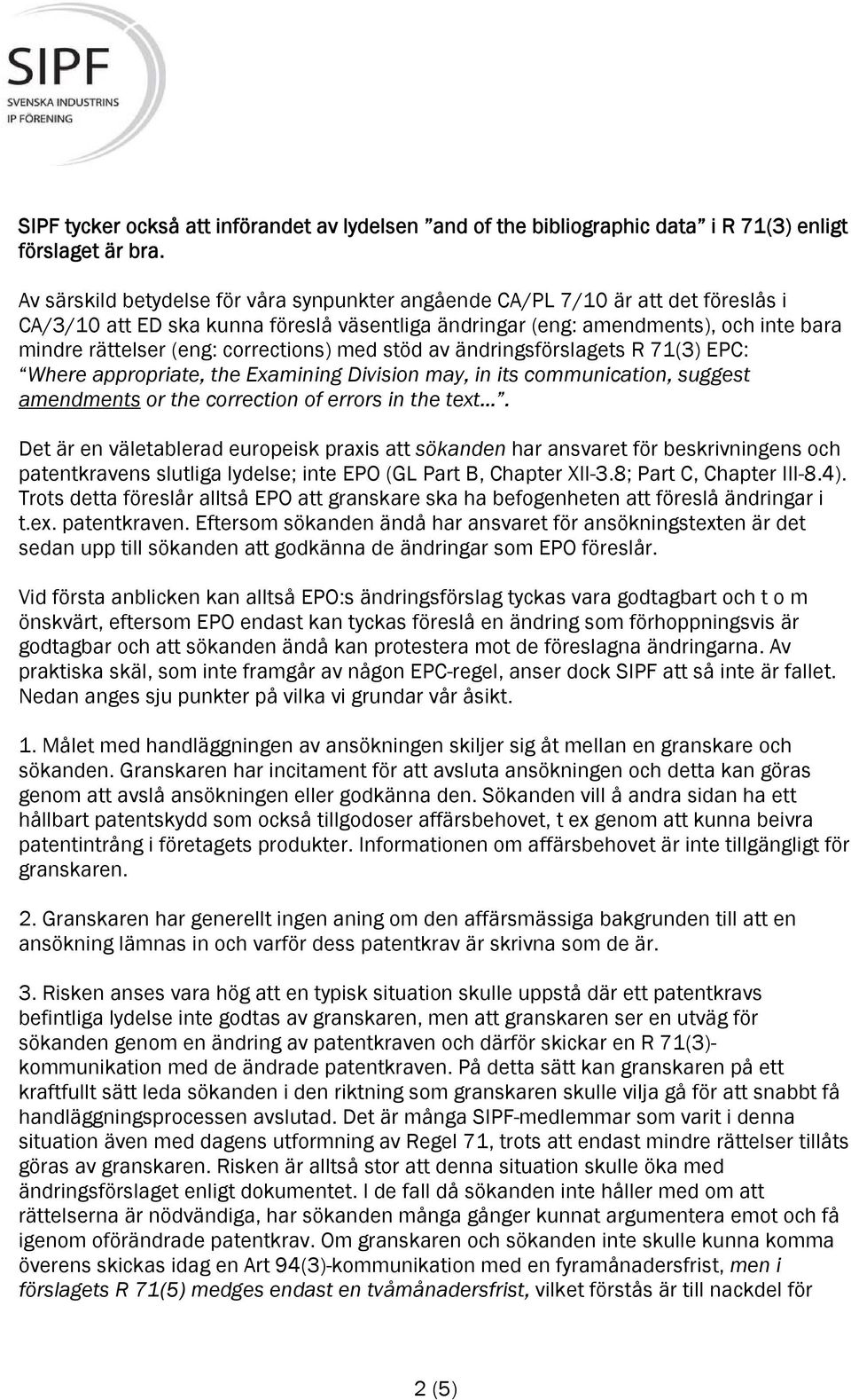 corrections) med stöd av ändringsförslagets R 71(3) EPC: Where appropriate, the Examining Division may, in its communication, suggest amendments or the correction of errors in the text.