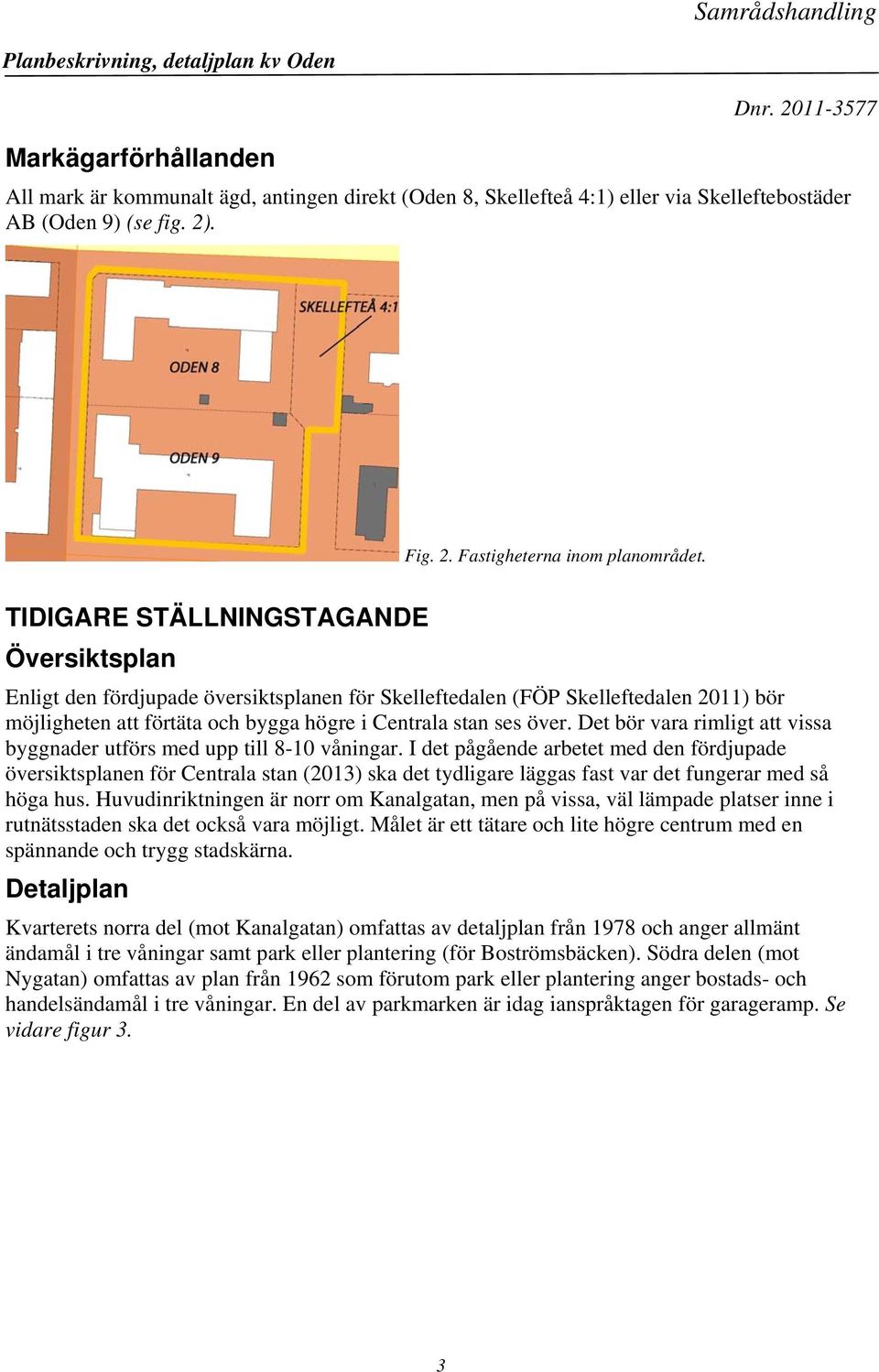 Det bör vara rimligt att vissa byggnader utförs med upp till 8-10 våningar.