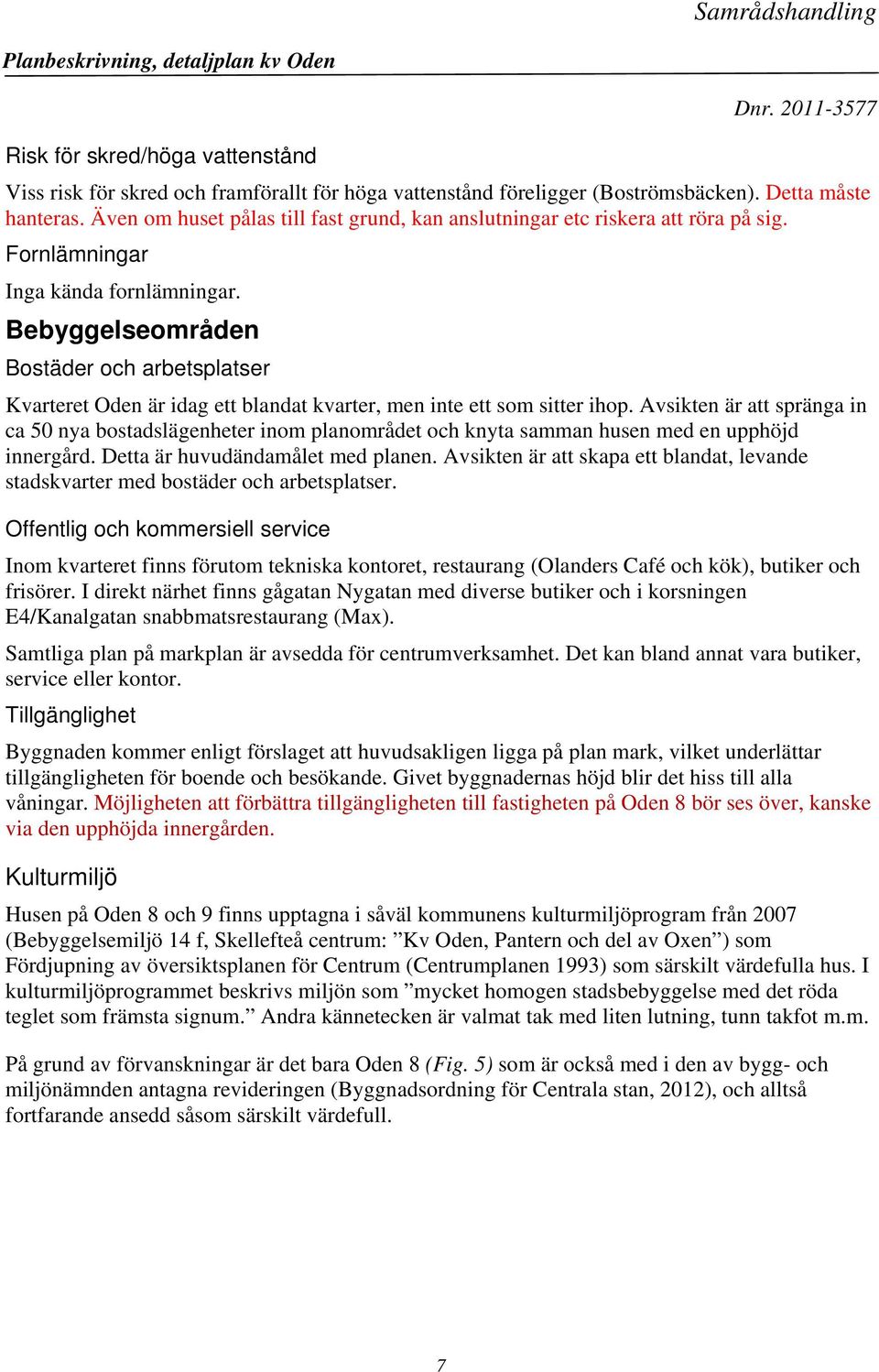 Bebyggelseområden Bostäder och arbetsplatser Kvarteret Oden är idag ett blandat kvarter, men inte ett som sitter ihop.