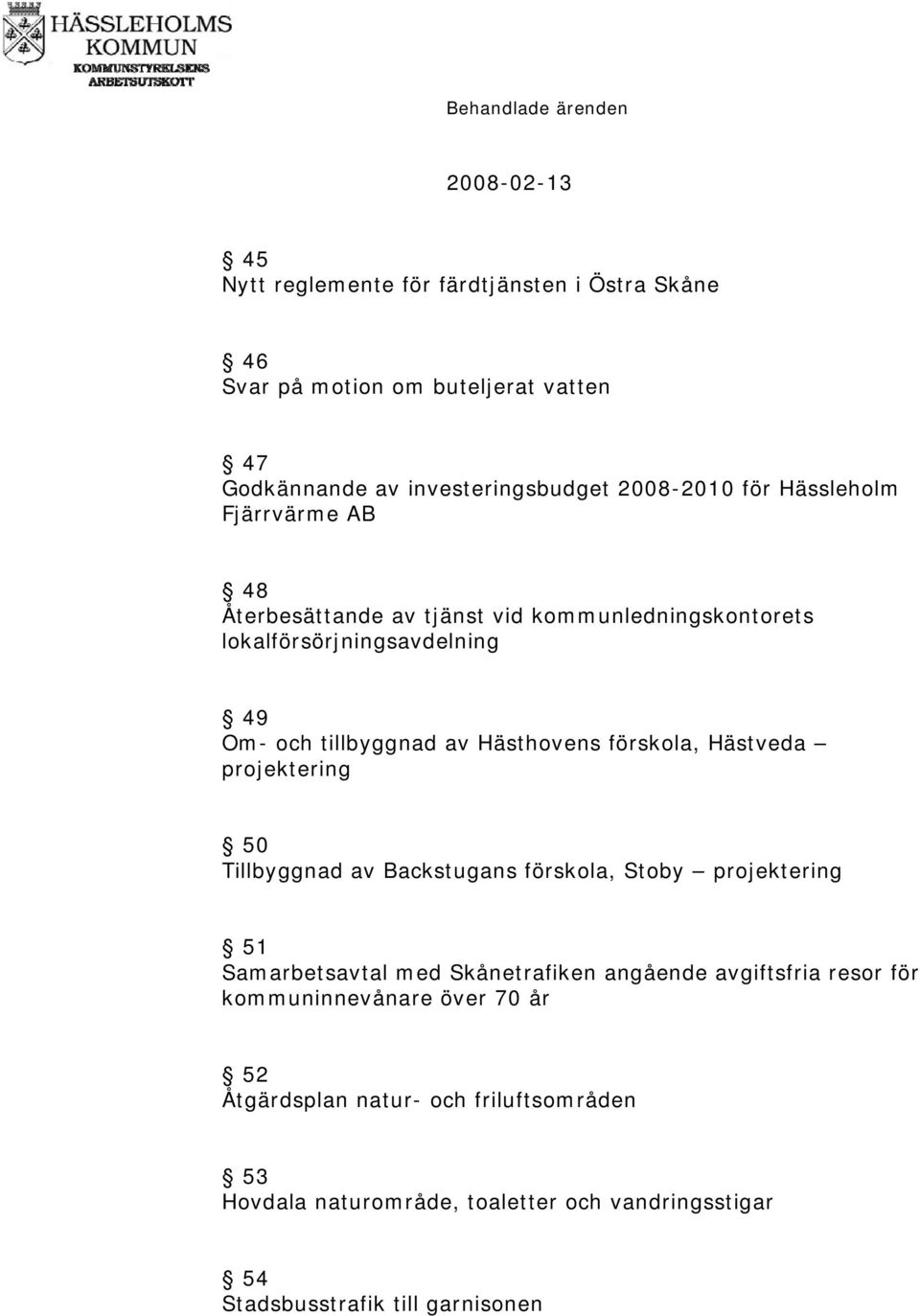 förskola, Hästveda projektering 50 Tillbyggnad av Backstugans förskola, Stoby projektering 51 Samarbetsavtal med Skånetrafiken angående avgiftsfria