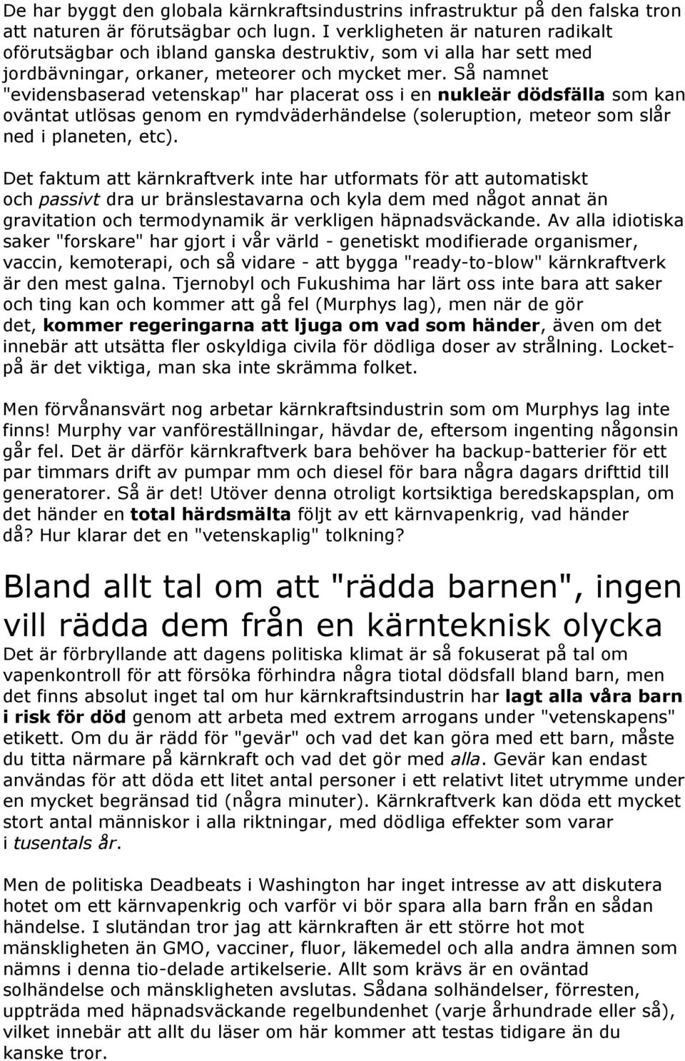 Så namnet "evidensbaserad vetenskap" har placerat oss i en nukleär dödsfälla som kan oväntat utlösas genom en rymdväderhändelse (soleruption, meteor som slår ned i planeten, etc).