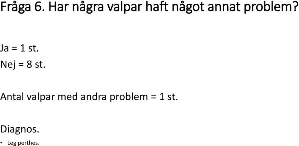 problem? Ja = 1 st. Nej = 8 st.