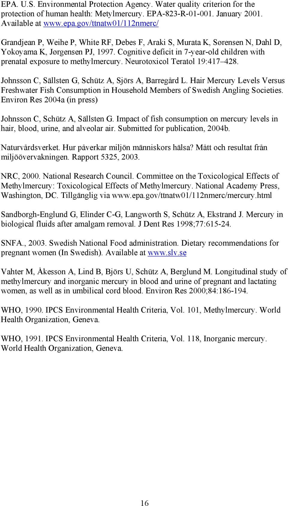 Cognitive deficit in 7-year-old children with prenatal exposure to methylmercury. Neurotoxicol Teratol 19:417 428. Johnsson C, Sällsten G, Schütz A, Sjörs A, Barregård L.