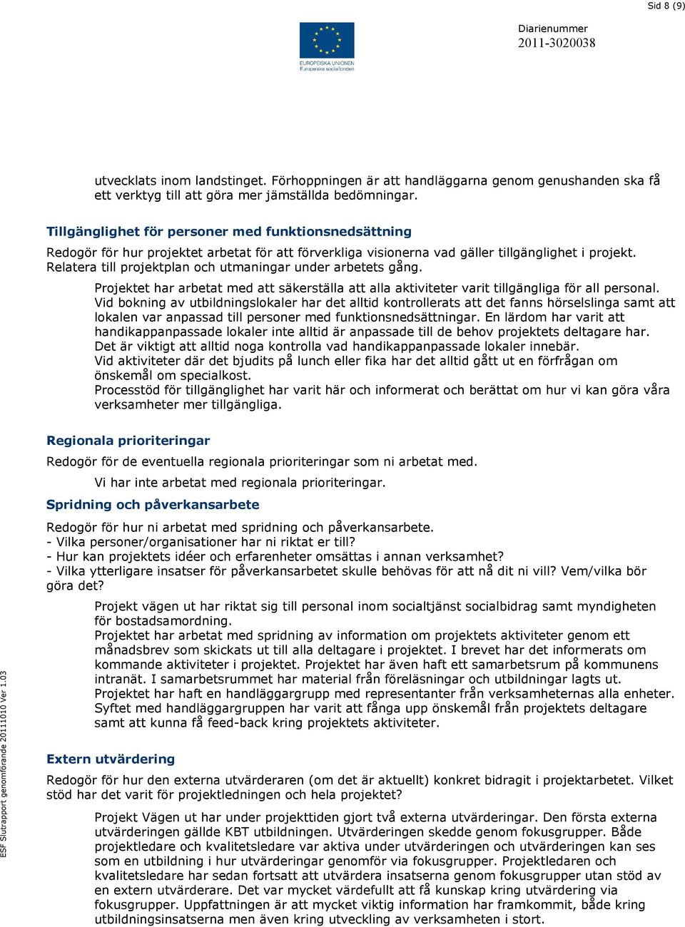 Relatera till projektplan och utmaningar under arbetets gång. Projektet har arbetat med att säkerställa att alla aktiviteter varit tillgängliga för all personal.