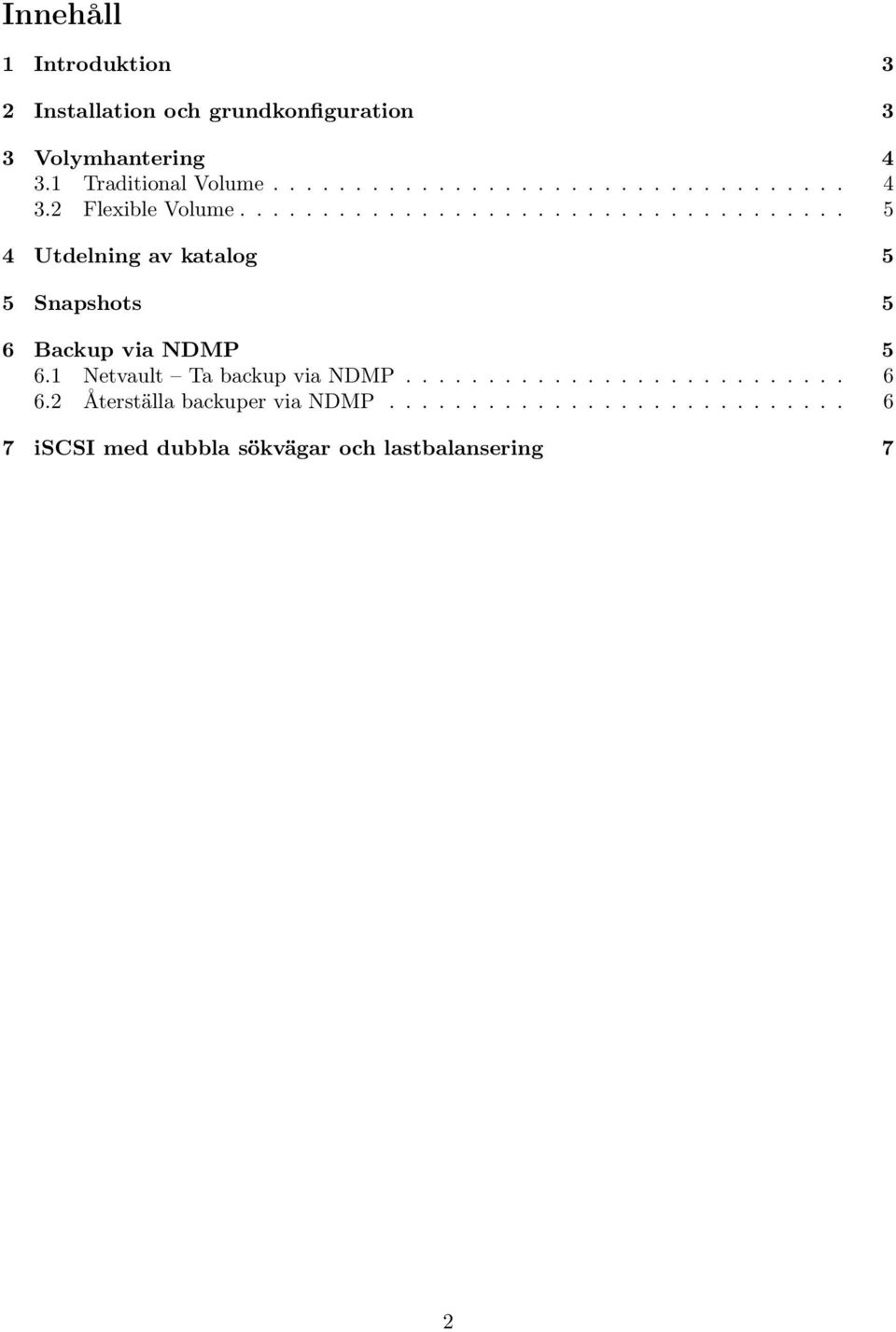 .................................... 5 4 Utdelning av katalog 5 5 Snapshots 5 6 Backup via NDMP 5 6.