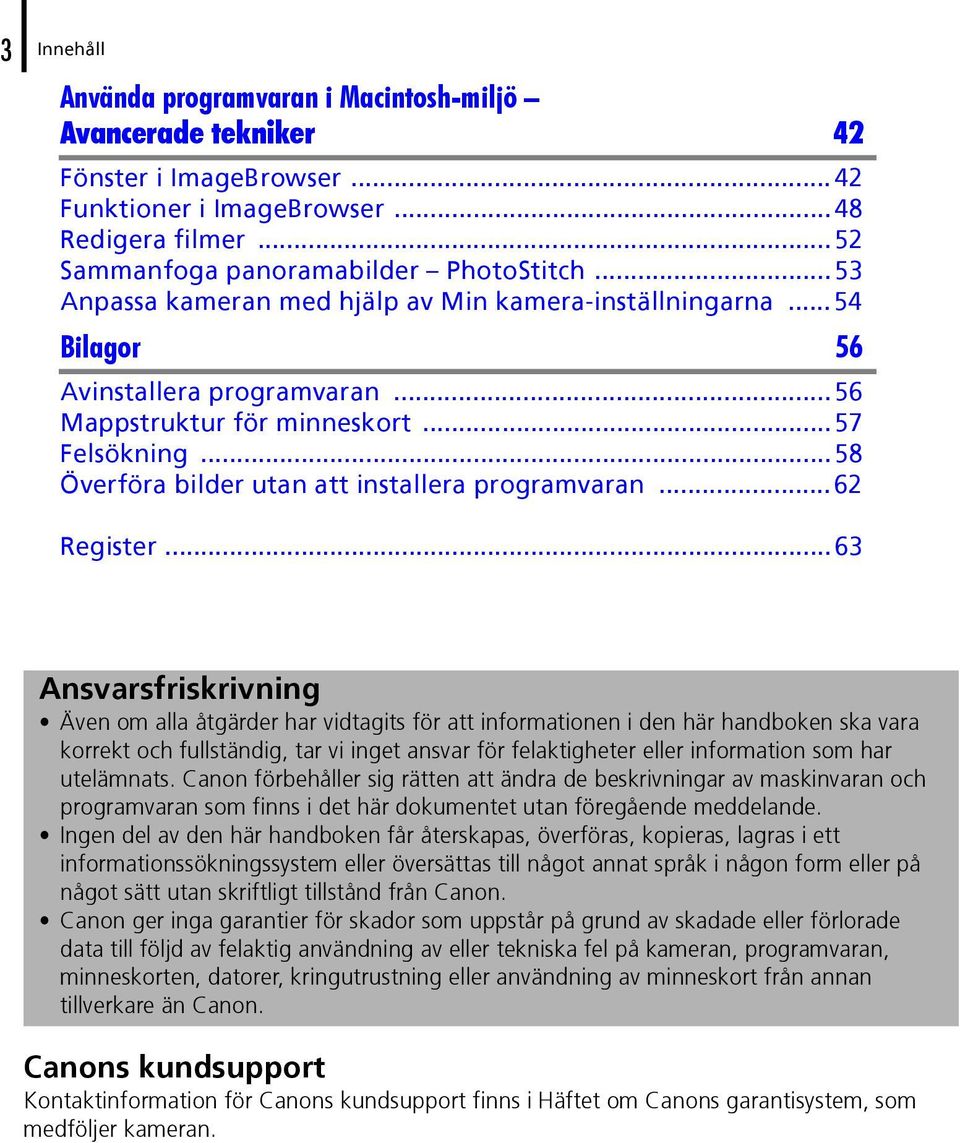 ..58 Överföra bilder utan att installera programvaran...62 Register.