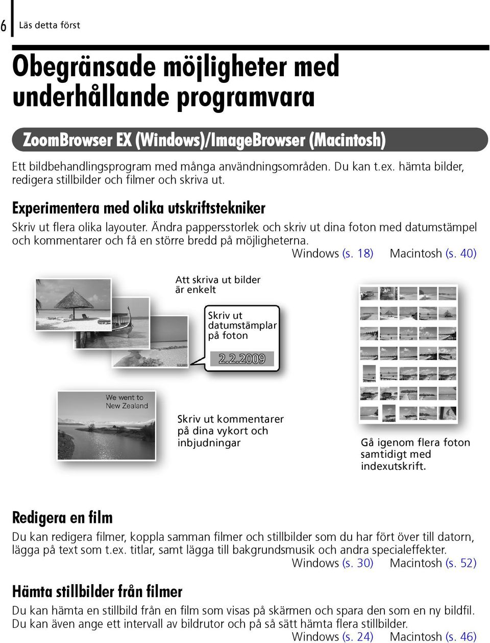 Ändra pappersstorlek och skriv ut dina foton med datumstämpel och kommentarer och få en större bredd på möjligheterna. Windows (s. 18) Macintosh (s.