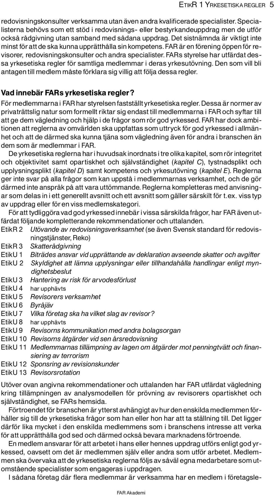 Det sistnìmnda Ìr viktigt inte minst f ratt de ska kunna upprìtthôlla sin kompetens.far Ìren f rening ppen f r revisorer, redovisningskonsulter och andra specialister.