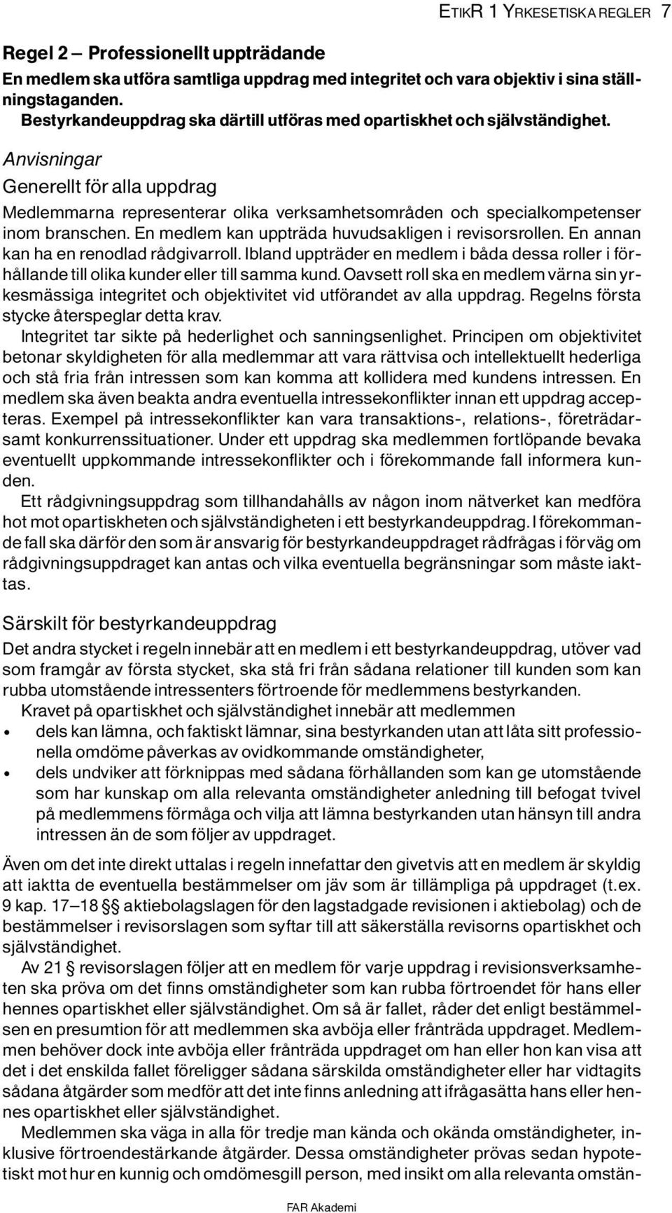 Anvisningar Generellt f r alla uppdrag Medlemmarna representerar olika verksamhetsomrôden och specialkompetenser inom branschen. En medlem kan upptrìda huvudsakligen i revisorsrollen.