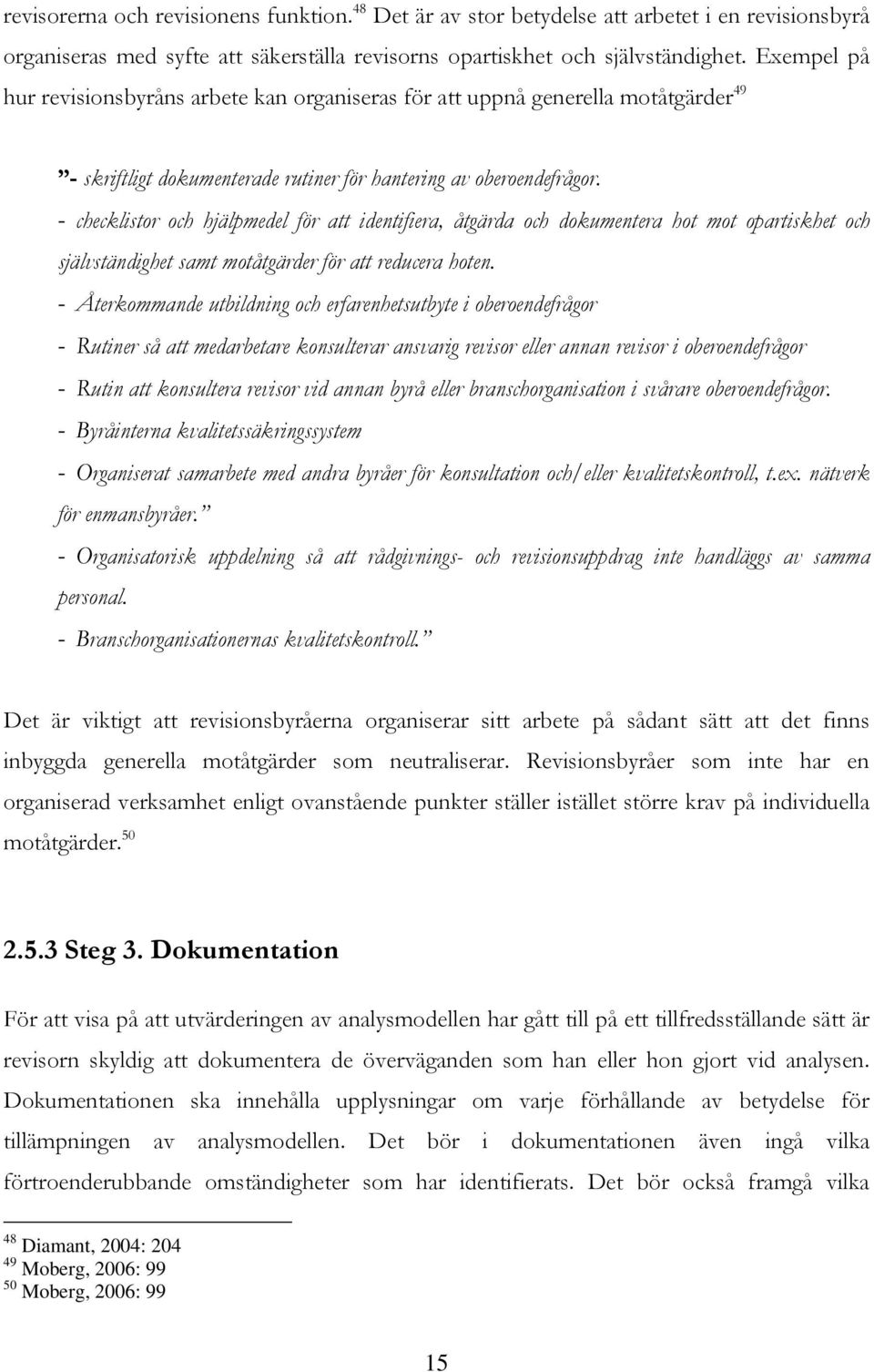 - checklistor och hjälpmedel för att identifiera, åtgärda och dokumentera hot mot opartiskhet och självständighet samt motåtgärder för att reducera hoten.