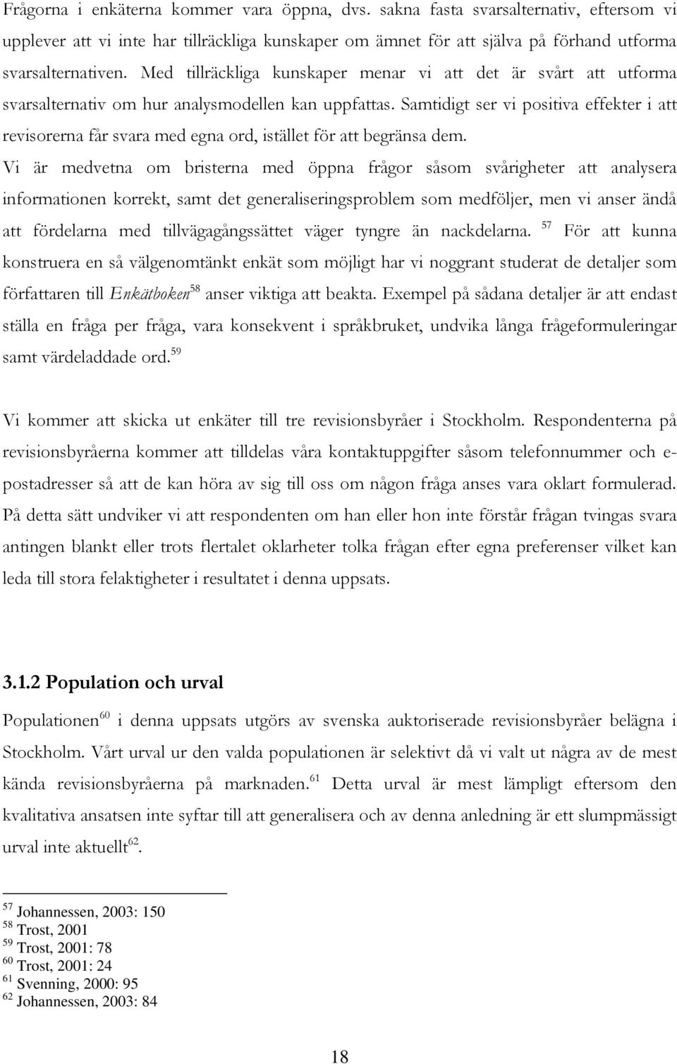 Samtidigt ser vi positiva effekter i att revisorerna får svara med egna ord, istället för att begränsa dem.