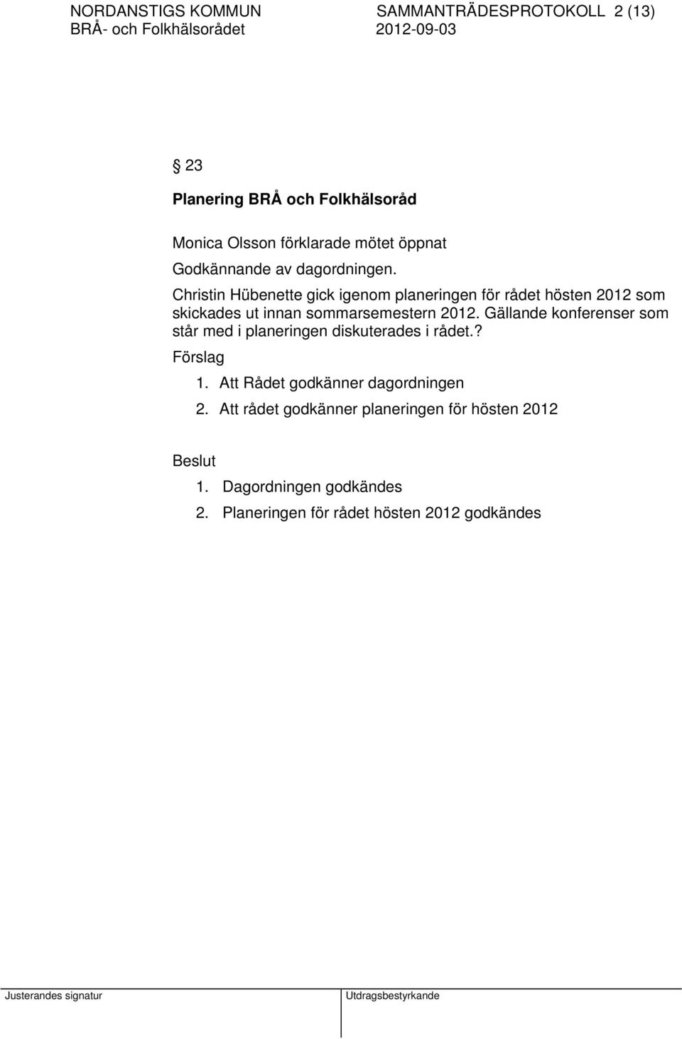 Christin Hübenette gick igenom planeringen för rådet hösten 2012 som skickades ut innan sommarsemestern 2012.