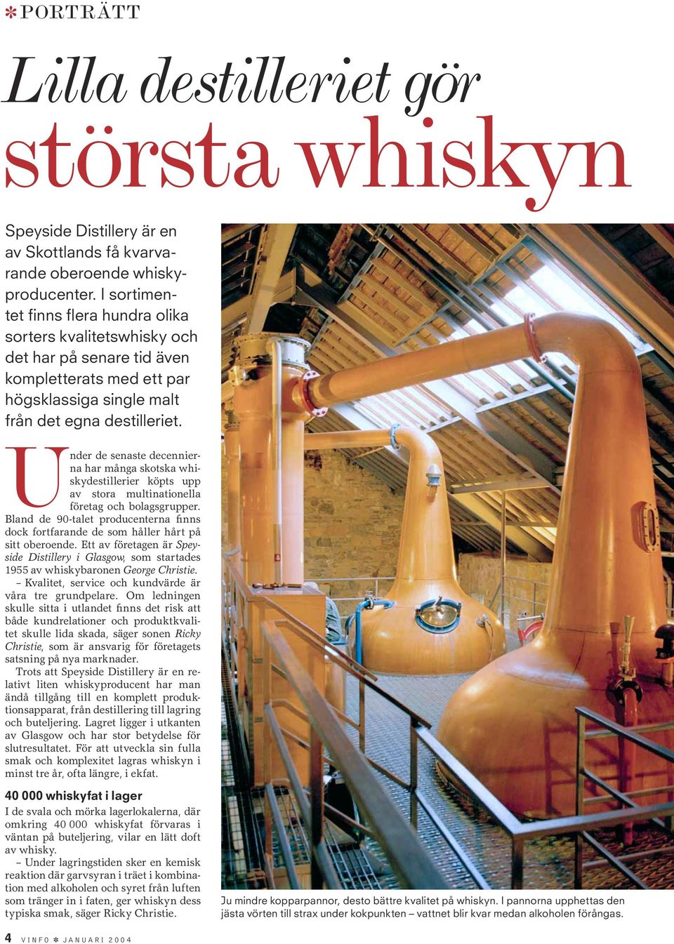 Under de senaste decennierna har många skotska whiskydestillerier köpts upp av stora multinationella företag och bolagsgrupper.