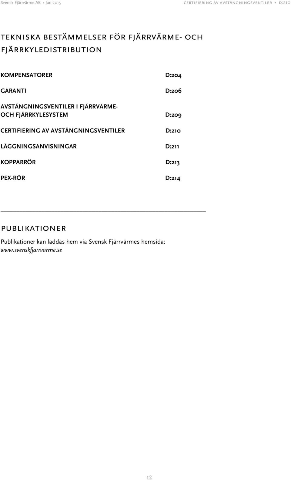 OCH FJÄRRKYLESYSTEM D:209 CERTIFIERING AV AVSTÄNGNINGSVENTILER D:210 LÄGGNINGSANVISNINGAR D:211 KOPPARRÖR