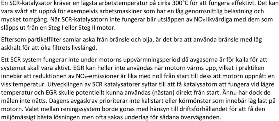 När SCR-katalysatorn inte fungerar blir utsläppen av NOx likvärdiga med dem som släpps ut från en Steg I eller Steg II motor.