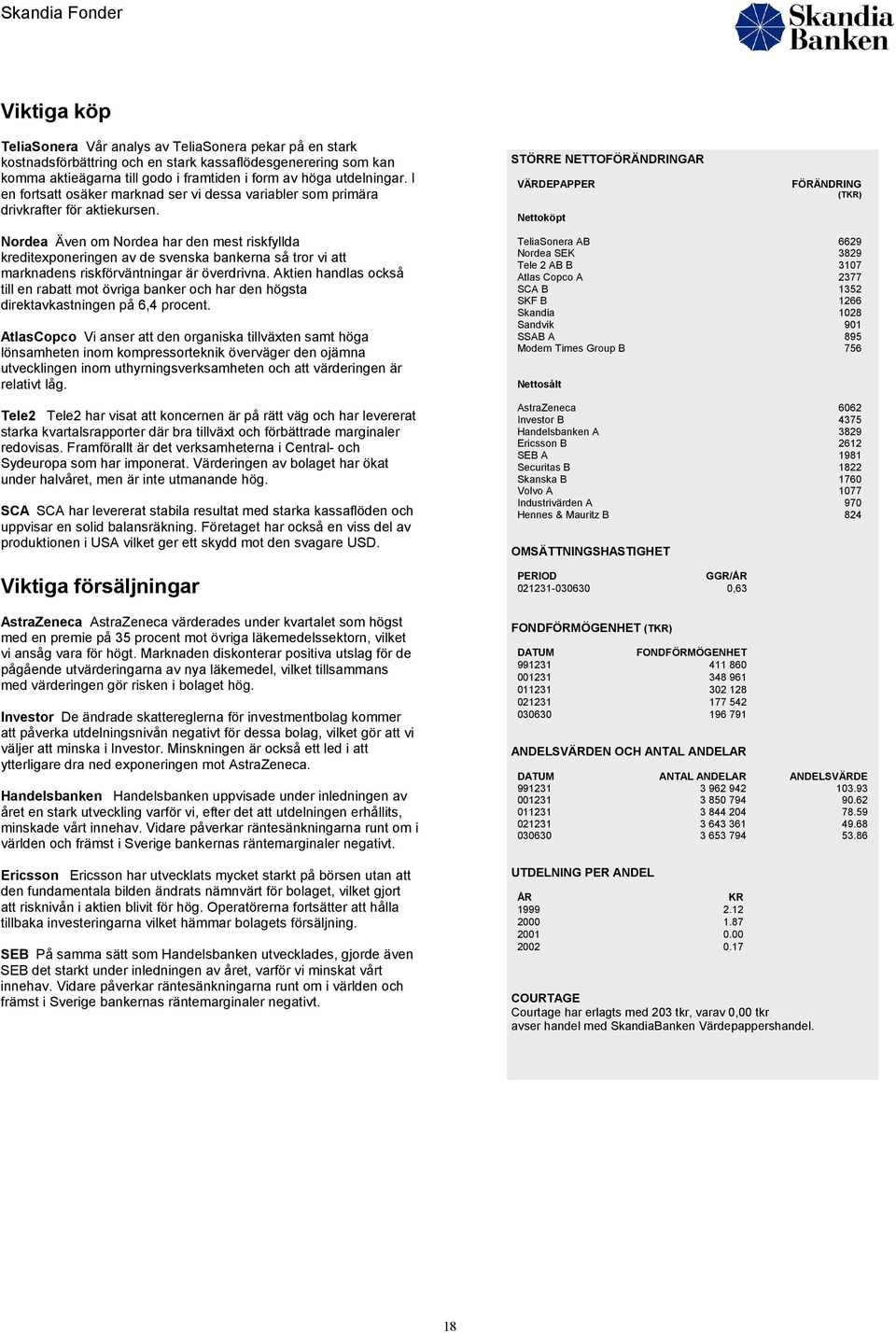 Nordea Även om Nordea har den mest riskfyllda kreditexponeringen av de svenska bankerna så tror vi att marknadens riskförväntningar är överdrivna.