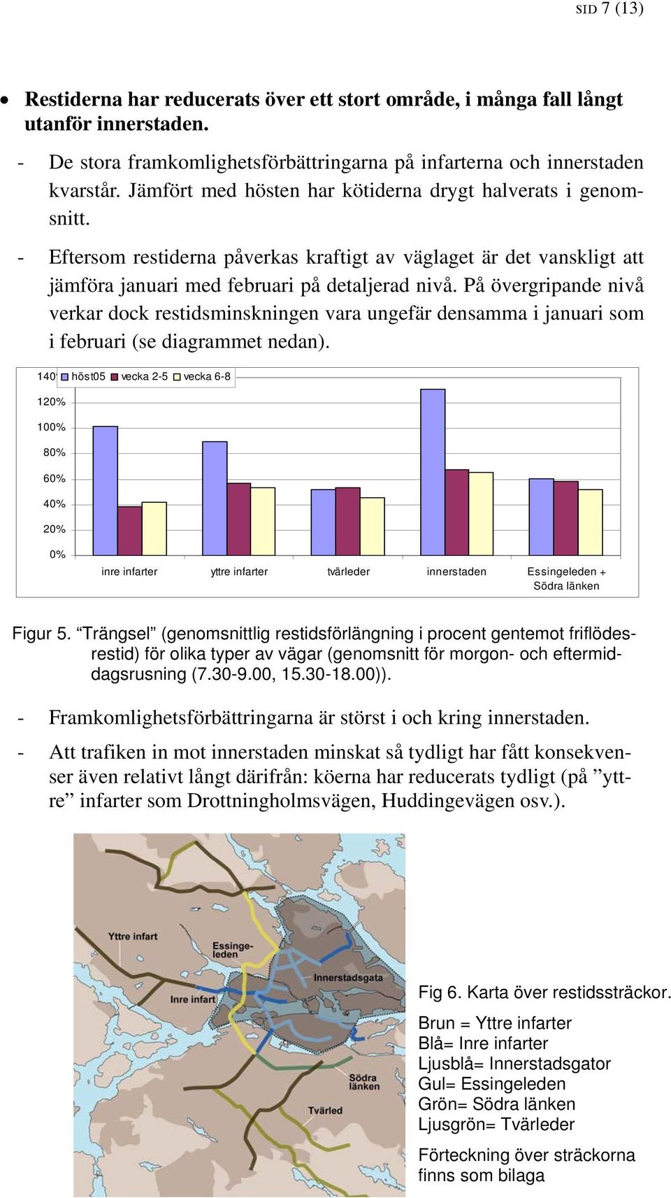 På övergripande nivå verkar dock restidsminskningen vara ungefär densamma i januari som i februari (se diagrammet nedan).