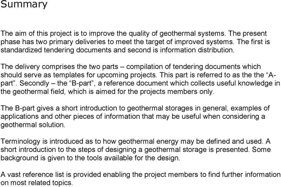 The delivery comprises the two parts compilation of tendering documents which should serve as templates for upcoming projects. This part is referred to as the the Apart.