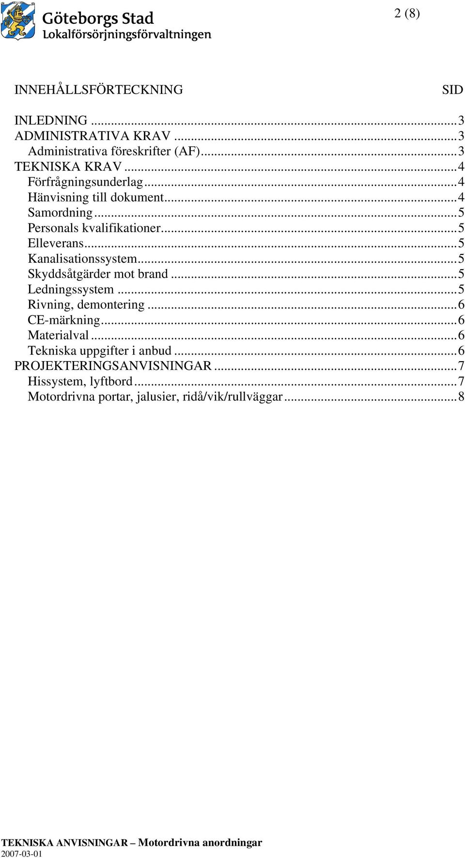 ..5 Kanalisationssystem...5 Skyddsåtgärder mot brand...5 Ledningssystem...5 Rivning, demontering...6 CE-märkning.