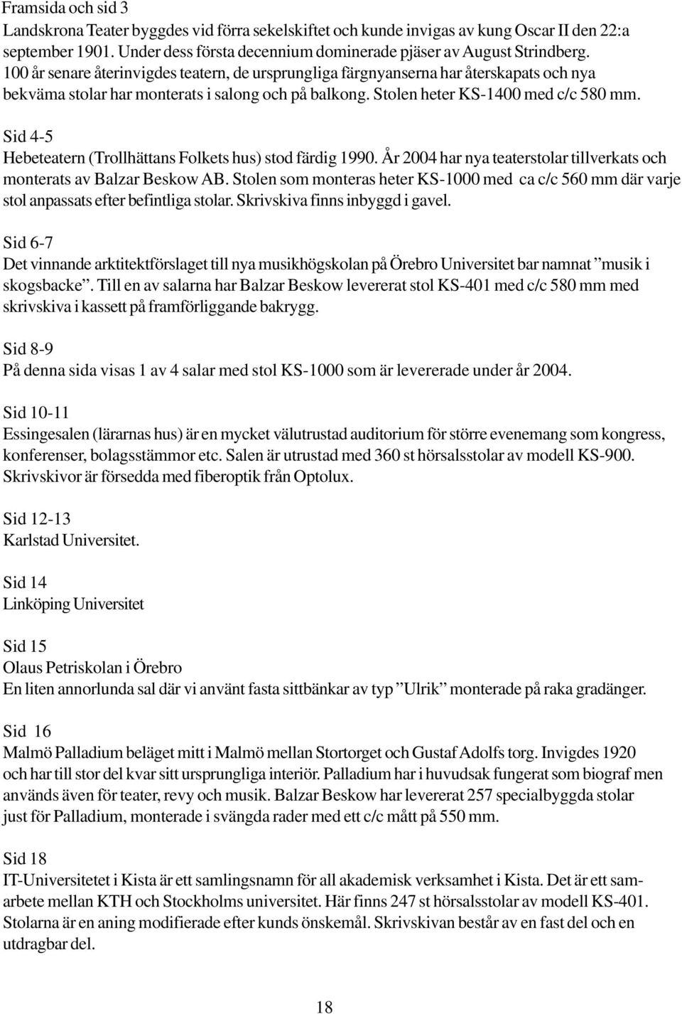 Sid 4-5 Hebeteatern (Trollhättans Folkets hus) stod färdig 1990. År 2004 har nya teaterstolar tillverkats och monterats av Balzar Beskow AB.