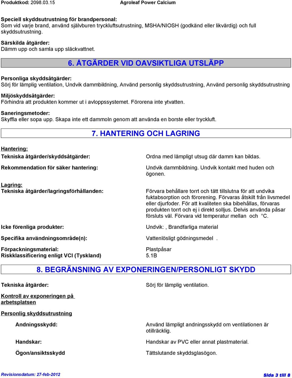 ÅTGÄRDER VID OAVSIKTLIGA UTSLÄPP Personliga skyddsåtgärder: Sörj för lämplig ventilation, Undvik dammbildning, Använd personlig skyddsutrustning, Använd personlig skyddsutrustning