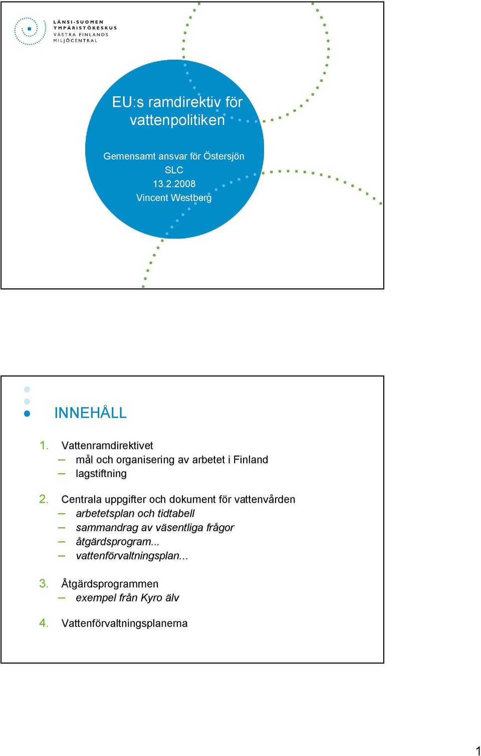 Vattenramdirektivet mål och organisering av arbetet i Finland lagstiftning 2.
