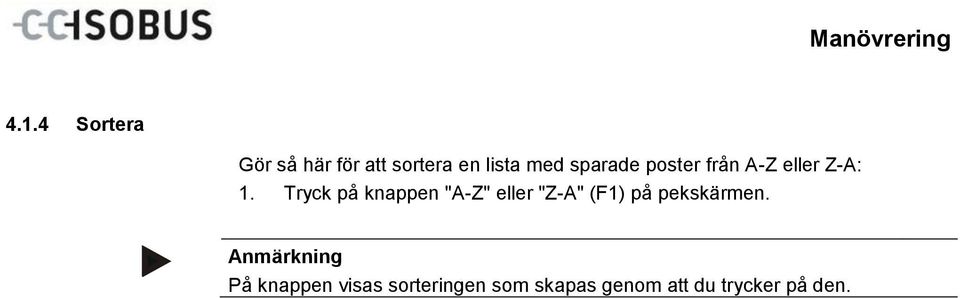 Tryck på knappen "A-Z" eller "Z-A" (F1) på pekskärmen.