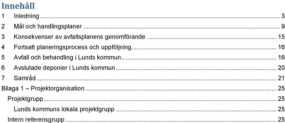 .. 15 4 Fortsatt planeringsprocess och uppföljning... 16 5 Avfall och behandling i Lunds kommun.