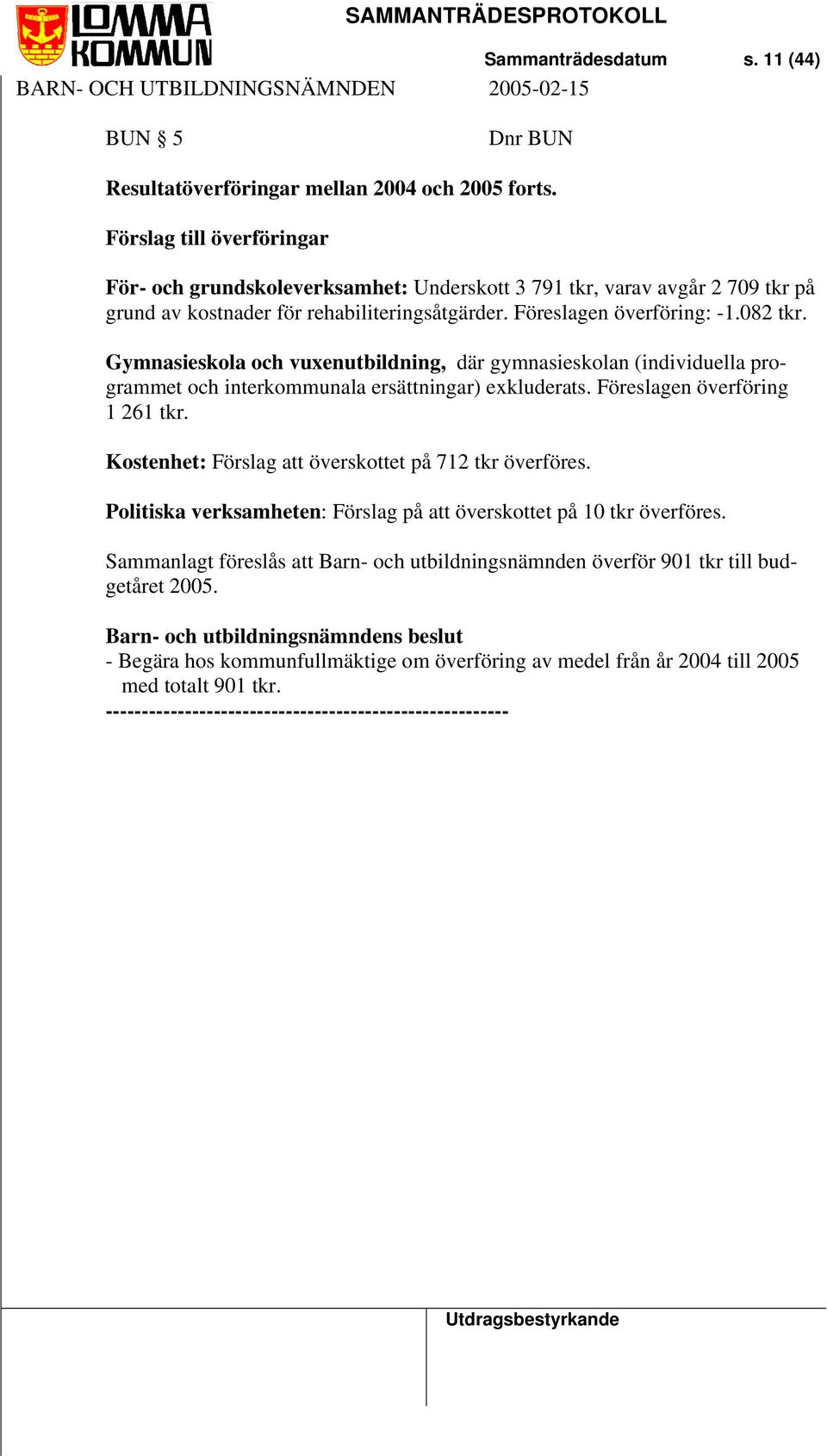 Gymnasieskola och vuxenutbildning, där gymnasieskolan (individuella programmet och interkommunala ersättningar) exkluderats. Föreslagen överföring 1 261 tkr.