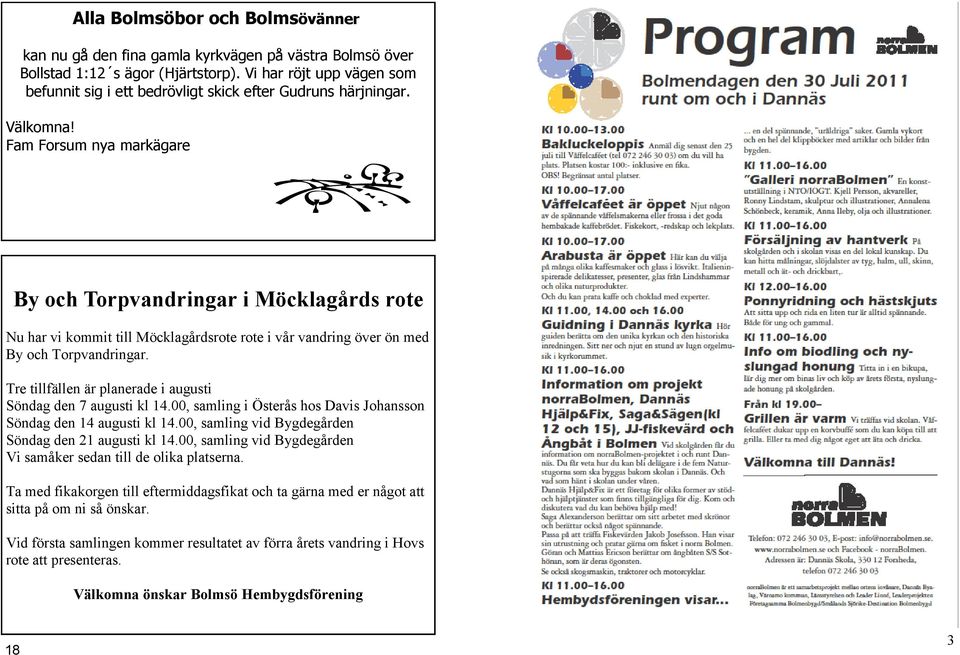 Fam Forsum nya markägare By och Torpvandringar i Möcklagårds rote Nu har vi kommit till Möcklagårdsrote rote i vår vandring över ön med By och Torpvandringar.