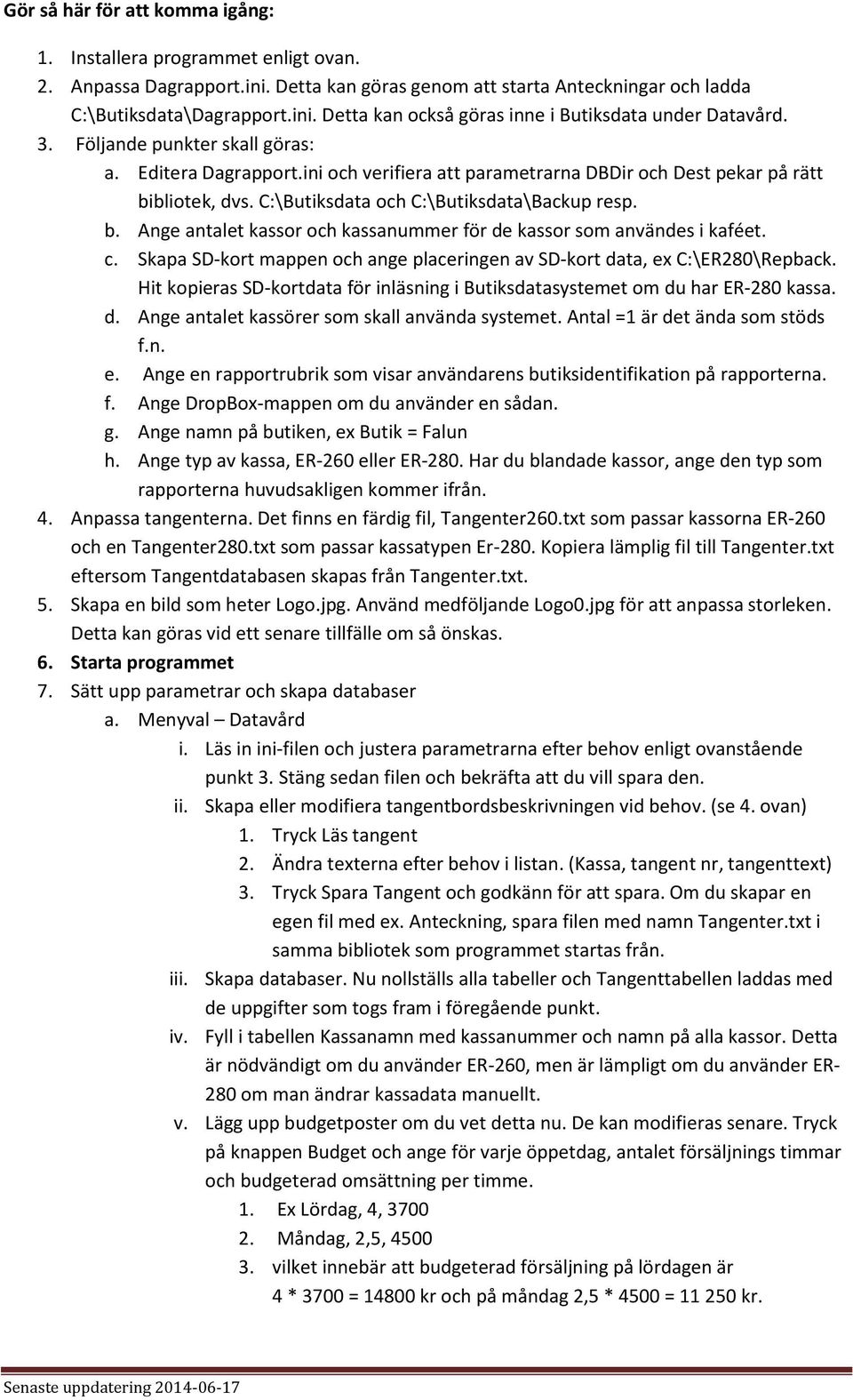 c. Skapa SD-kort mappen och ange placeringen av SD-kort data, ex C:\ER280\Repback. Hit kopieras SD-kortdata för inläsning i Butiksdatasystemet om du har ER-280 kassa. d. Ange antalet kassörer som skall använda systemet.