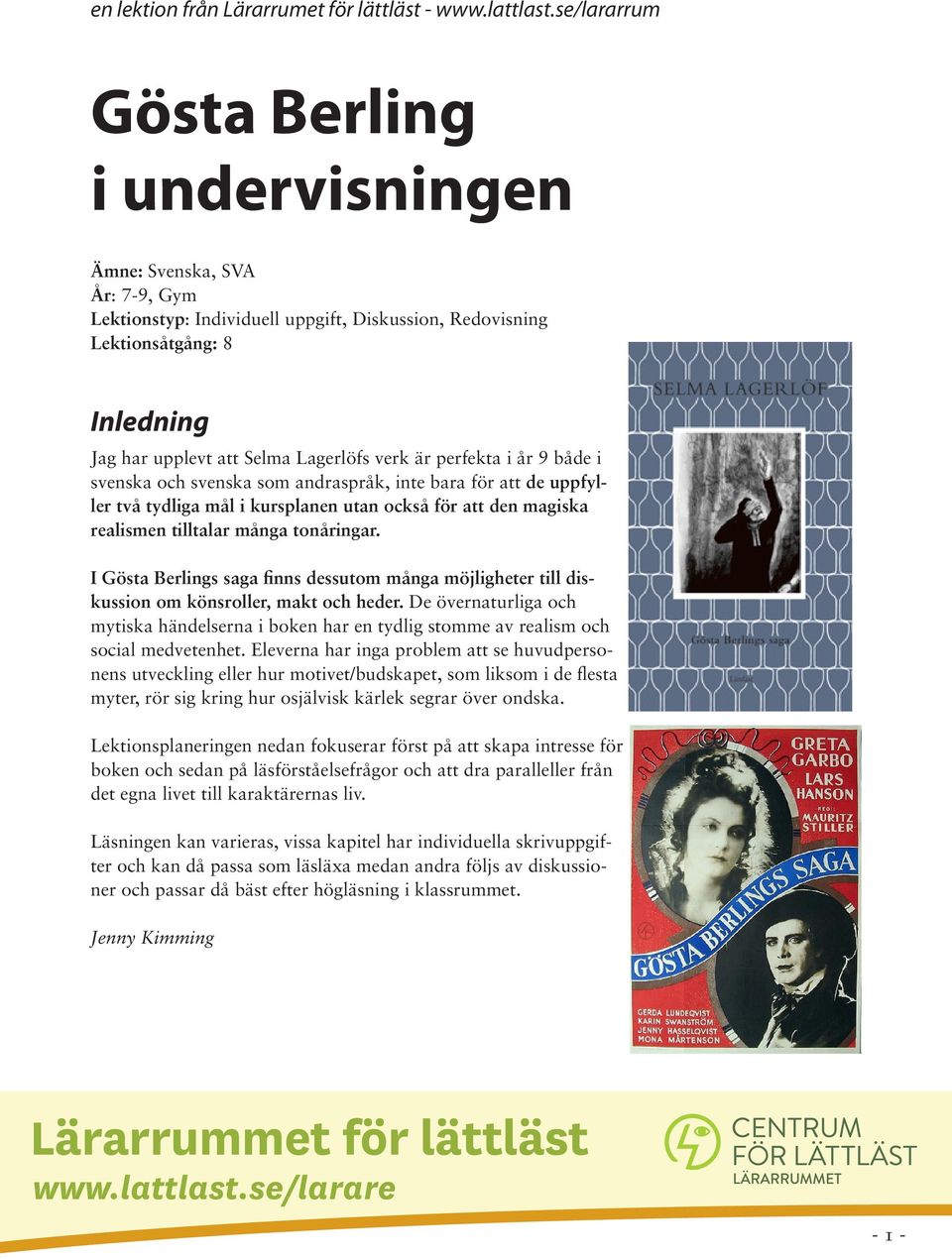 verk är perfekta i år 9 både i svenska och svenska som andraspråk, inte bara för att de uppfyller två tydliga mål i kursplanen utan också för att den magiska realismen tilltalar många tonåringar.