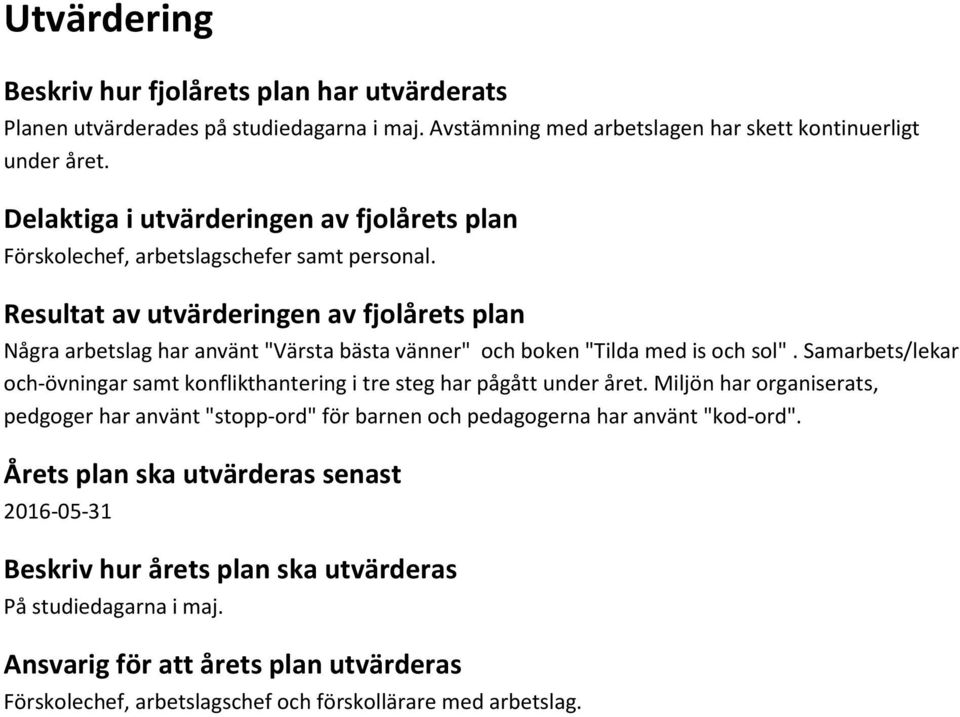 Resultat av utvärderingen av fjolårets plan Några arbetslag har använt "Värsta bästa vänner" och boken "Tilda med is och sol".