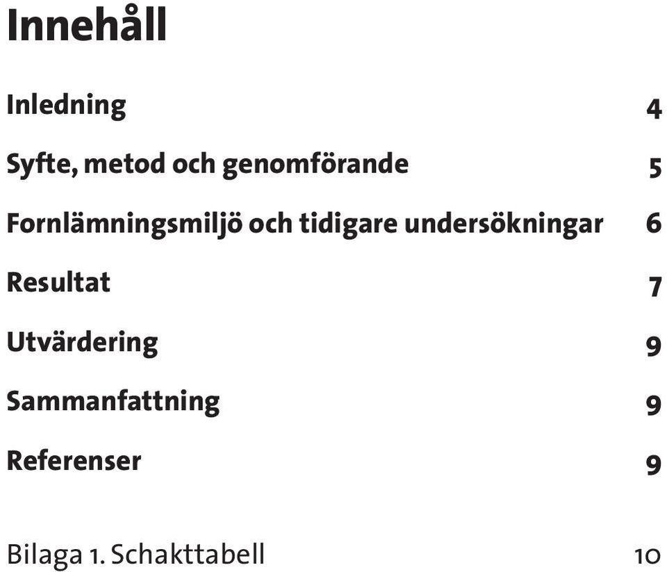 undersökningar 6 Resultat 7 Utvärdering 9