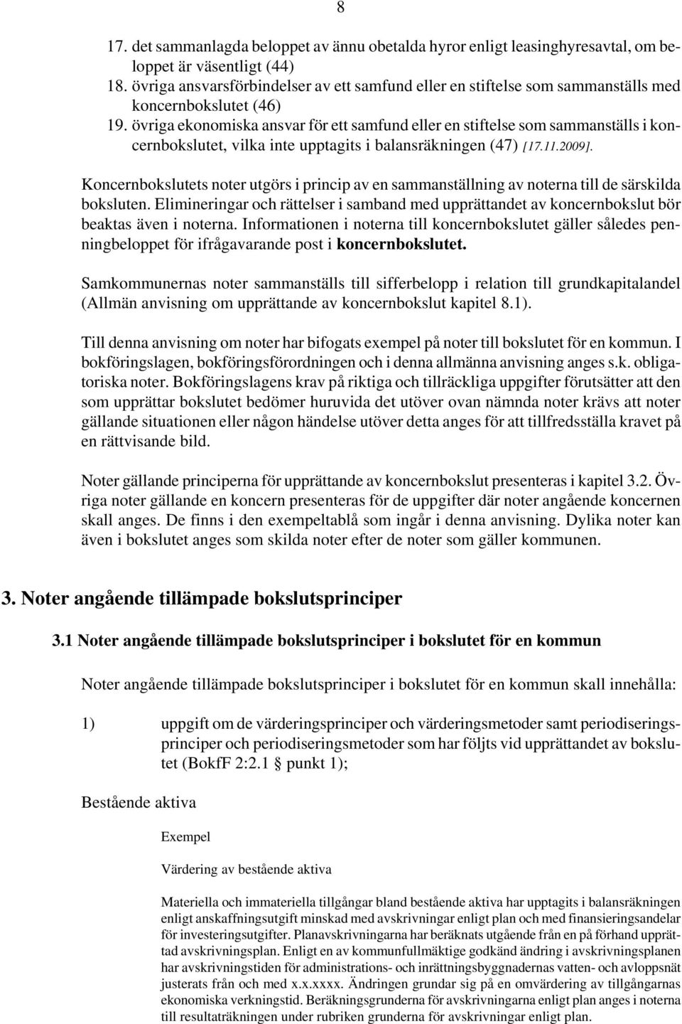 övriga ekonomiska ansvar för ett samfund eller en stiftelse som sammanställs i koncernbokslutet, vilka inte upptagits i balansräkningen (47) [17.11.2009].