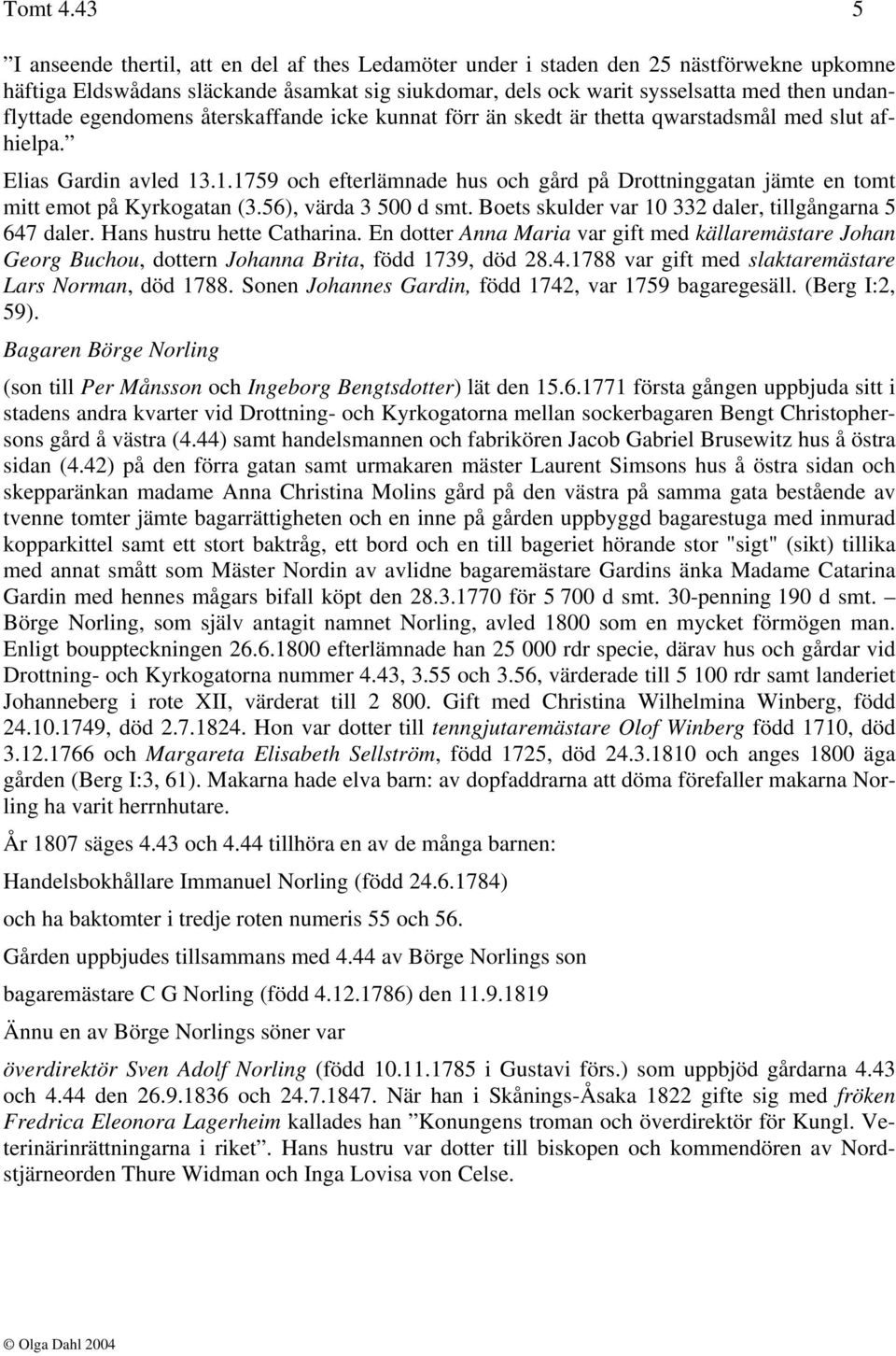 egendomens återskaffande icke kunnat förr än skedt är thetta qwarstadsmål med slut afhielpa. Elias Gardin avled 13