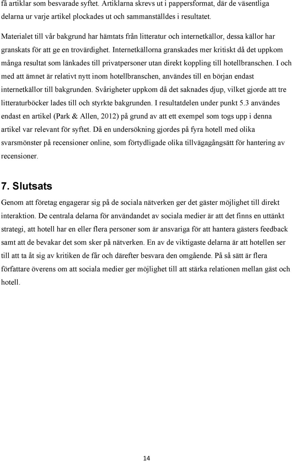 Internetkällorna granskades mer kritiskt då det uppkom många resultat som länkades till privatpersoner utan direkt koppling till hotellbranschen.