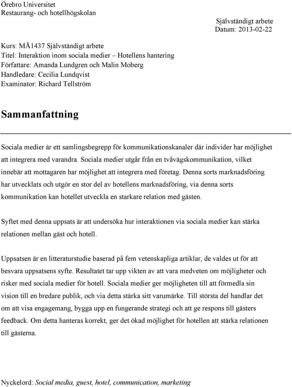 att integrera med varandra. Sociala medier utgår från en tvåvägskommunikation, vilket innebär att mottagaren har möjlighet att integrera med företag.