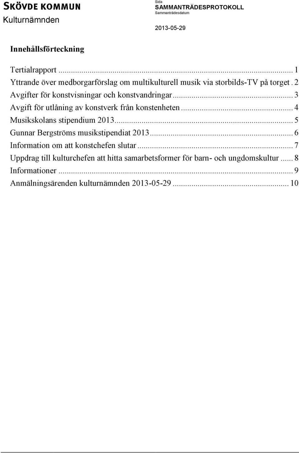 .. 4 Musikskolans stipendium 2013... 5 Gunnar Bergströms musikstipendiat 2013... 6 Information om att konstchefen slutar.