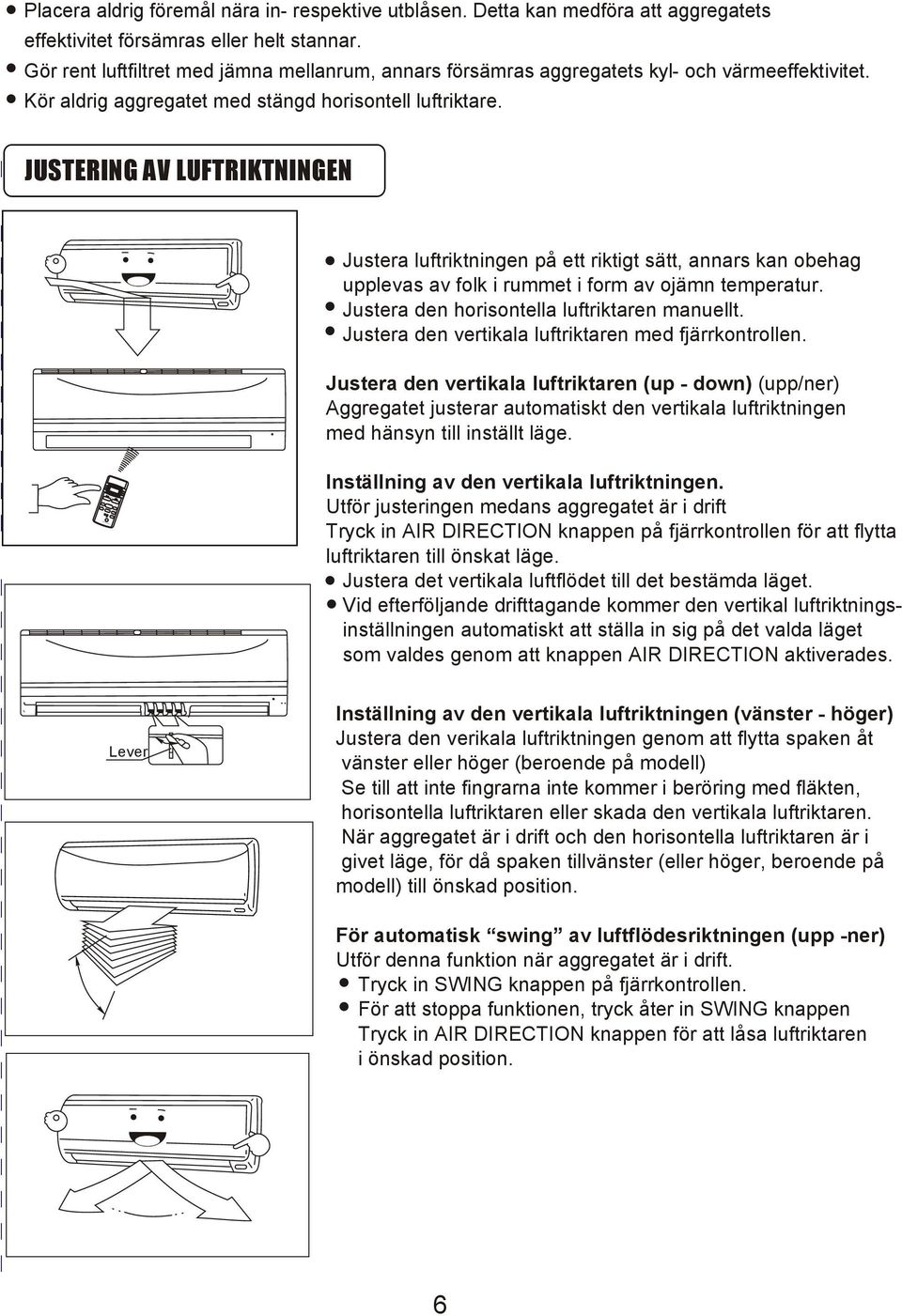 Kör aldrig aggregatet med stängd horisontell luftriktare.