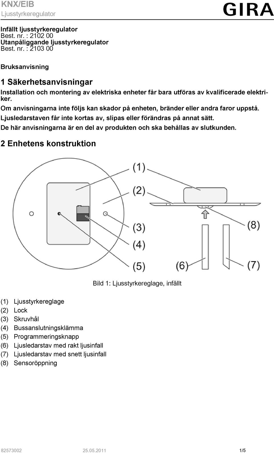 De här anvisningarna är en del av produkten och ska behållas av slutkunden.