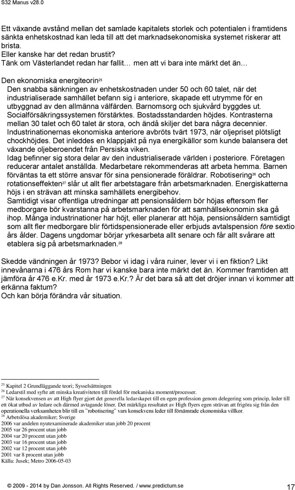 Tänk om Västerlandet redan har fallit men att vi bara inte märkt det än Den ekonomiska energiteorin 25 Den snabba sänkningen av enhetskostnaden under 50 och 60 talet, när det industrialiserade