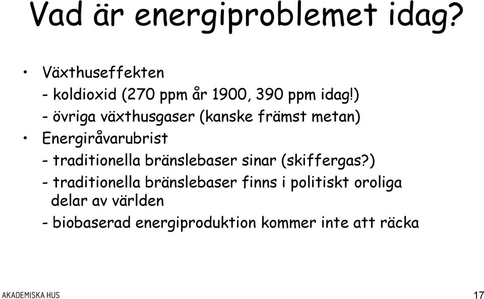 ) - övriga växthusgaser (kanske främst metan) Energiråvarubrist - traditionella